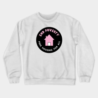 End Poverty - Free Housing For All Crewneck Sweatshirt